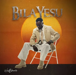 Walter Chilambo – Bila Yesu mp3 download