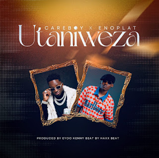Careboy Ft Enoplat – Utaniweza MP3 Download | AUDIO Mpya