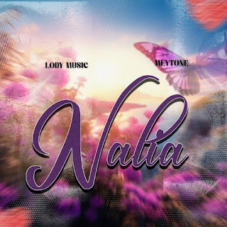 Lody Music - Nalia Ft Mey Tone MP3 Download | AUDIO Mpya Lody Music - Nalia Ft Mey Tone MP3 Download | AUDIO Mpya