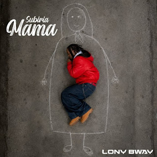 Lony Bway - Subiria Mama MP3 Download | AUDIO Mpya