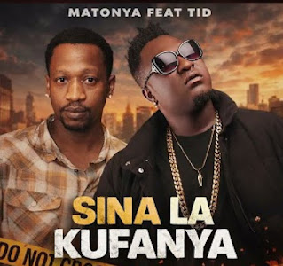 Matonya Ft Tid – Sina La Kufanya MP3 Download | AUDIO Mpya
