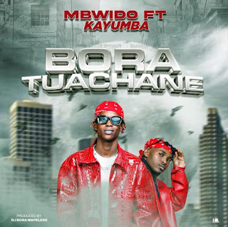 Mbwido Ft Kayumba - Bora Tuachane MP3 Download | Audio Mpya