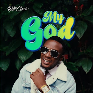 Walter Chilambo - My God MP3 Download | Audio Mpya