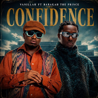 Vanillah Ft Barakah The Prince – Confidence MP3 Download | AUDIO Mpya Vanillah Ft Barakah The Prince – Confidence MP3 Download | AUDIO Mpya