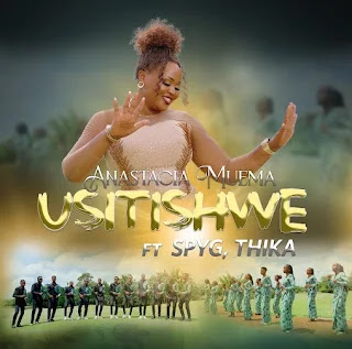 Anastacia Muema - Usitishwe Ft Spyg Thika MP3 Download | AUDIO Mpya