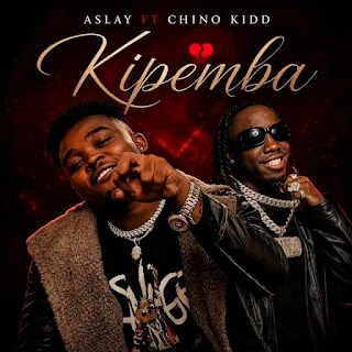Aslay Ft Chino Kidd - Kipemba MP3 Download | Audio Mpya Aslay Ft Chino Kidd - Kipemba MP3 Download | Audio Mpya