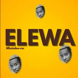 Mkataba Mc – Elewa MP3 Download | AUDIO Mpya Mkataba Mc – Elewa MP3 Download | AUDIO Mpya
