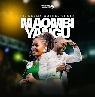 Roland Robert Ft Neema Gospel Choir – Maombi Yangu MP3 Download | AUDIO Mpya Roland Robert Ft Neema Gospel Choir – Maombi Yangu MP3 Download | AUDIO Mpya