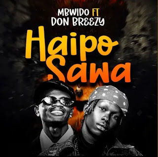 Mbwido Ft Don Breezy – Haipo Sawa MP3 Download | AUDIO Mpya Mbwido Ft Don Breezy – Haipo Sawa MP3 Download | AUDIO Mpya