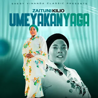 Zaituni Kilio – Umeyakanyaga MP3 Download | AUDIO Mpya Zaituni Kilio – Umeyakanyaga MP3 Download | AUDIO Mpya