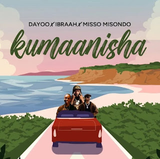 Dayoo Ft Ibraah, Misso Misondo – Kumaanisha MP3 Download | Audio Mpya Dayoo Ft Ibraah, Misso Misondo – Kumaanisha MP3 Download | Audio Mpya