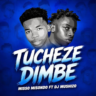 Misso Misondo Ft Dj Mushizo - Tucheze Dimbe MP3 Download | Audio Mpya