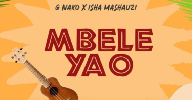G Nako Ft Isha Mashauzi – Mbele Yao MP3 Download | Audio Mpya