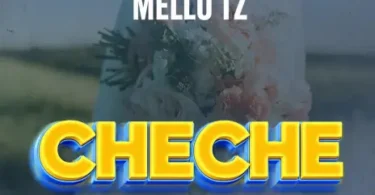 Mello Tz - Cheche MP3 Download | Audio Mpya