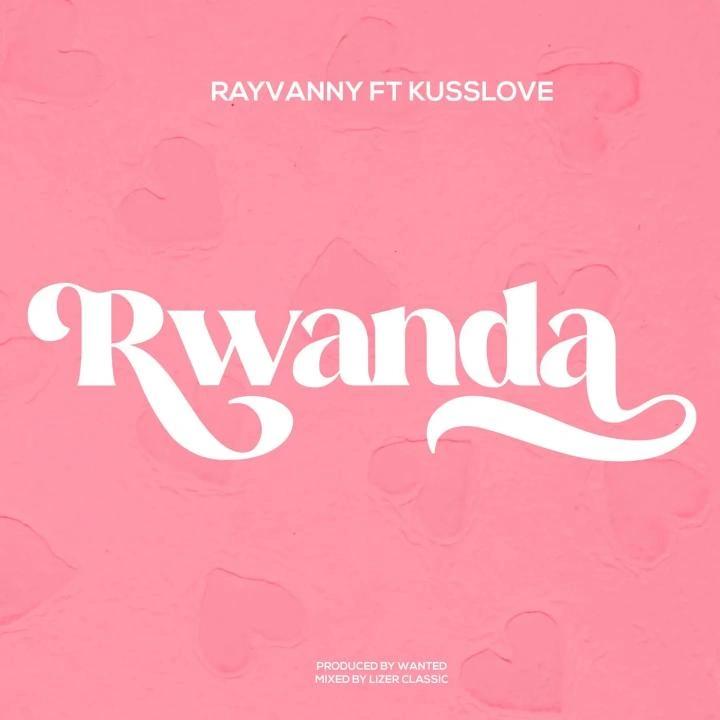 Rayvanny ft Kusslove - Rwanda MP3 Download | Audio Mpya