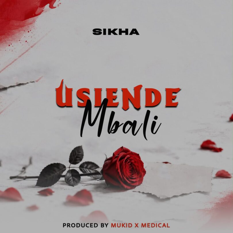 Sikha Tz – Usiende Mbali MP3 Download | Audio Mpya