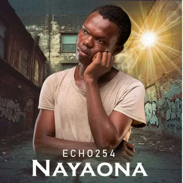 Echo 254 - Nayaona MP3 Download | Audio Mpya