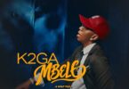 K2ga - Mbele MP3 Download | Audio Mpya