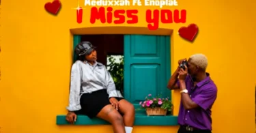 Meduxxah - I Miss You Ft Enoplat MP3 Download | Audio Mpya