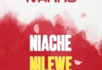 Ivanny - Niache Nilewe MP3 Download | Audio Mpya