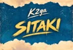 K2ga - Sitaki | Audio Mpya