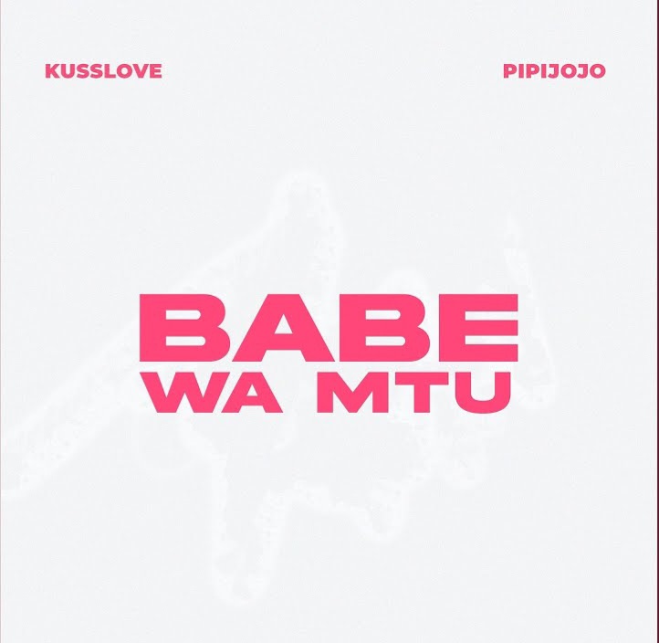 Kusslove - Babe Wa Mtu Ft Pipijojo | Audio Mpya 1 Kusslove - Babe Wa Mtu Ft Pipijojo | Audio Mpya