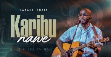 Karani Kobia - Karibu Nawe MP3 Download | AUDIO Mpya